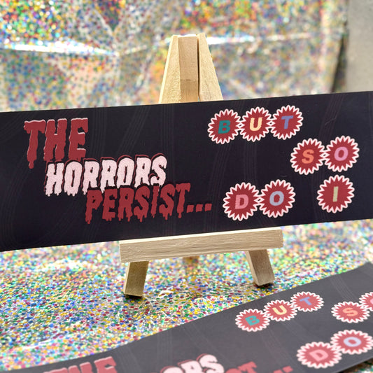 The Horrors Persist Bumper Sticker